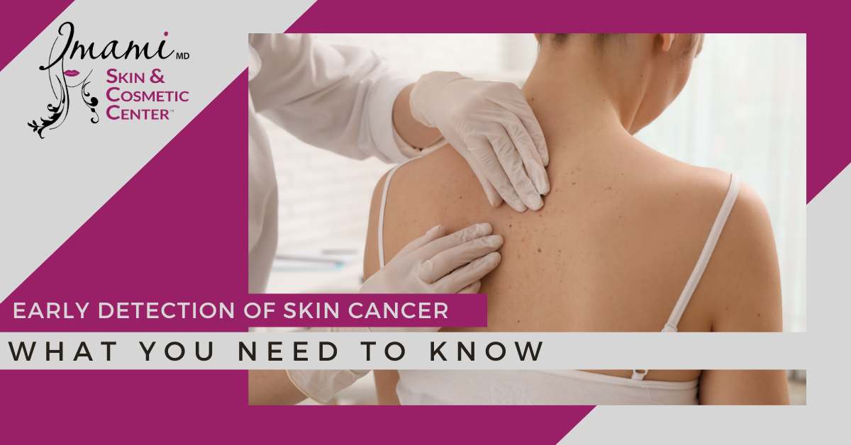 Early Detection of Skin Cancer: What you Need to Know